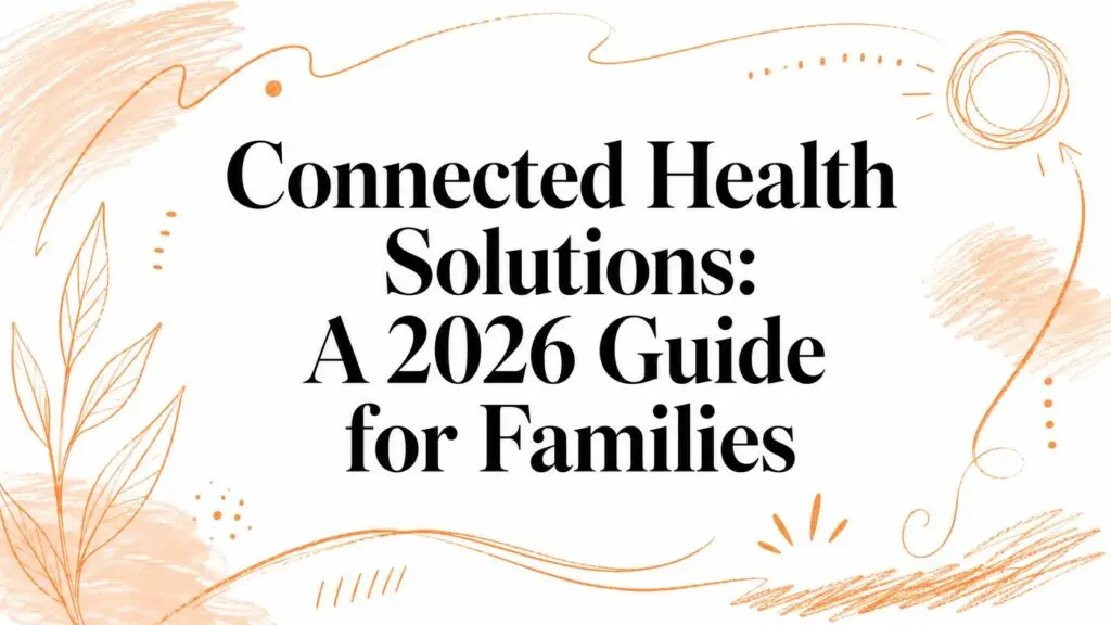 Connected Health Solutions: A 2026 Guide for Families