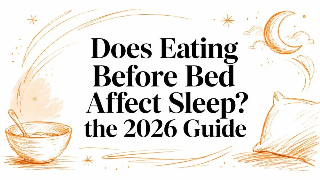 Does Eating Before Bed Affect Sleep? the 2026 Guide