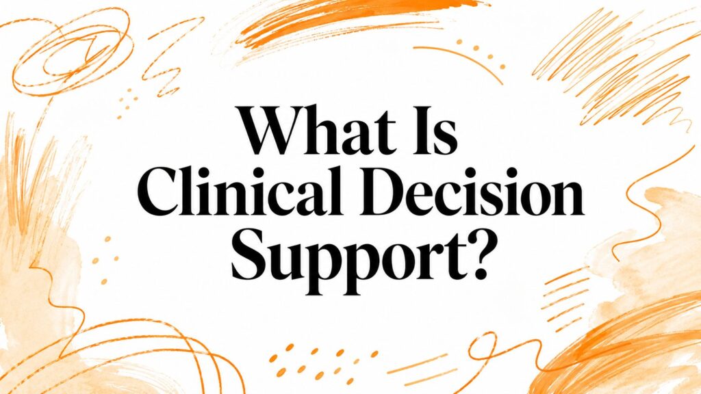 What Is Clinical Decision Support?